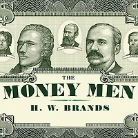 the Money Men: Capitalism, Democracy, and Hundred Years' War over American Dollar