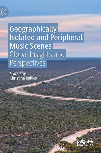 Geographically Isolated and Peripheral Music Scenes: Global Insights Perspectives