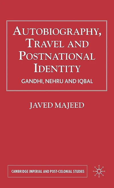 Autobiography, Travel and Postnational Identity: Gandhi, Nehru Iqbal
