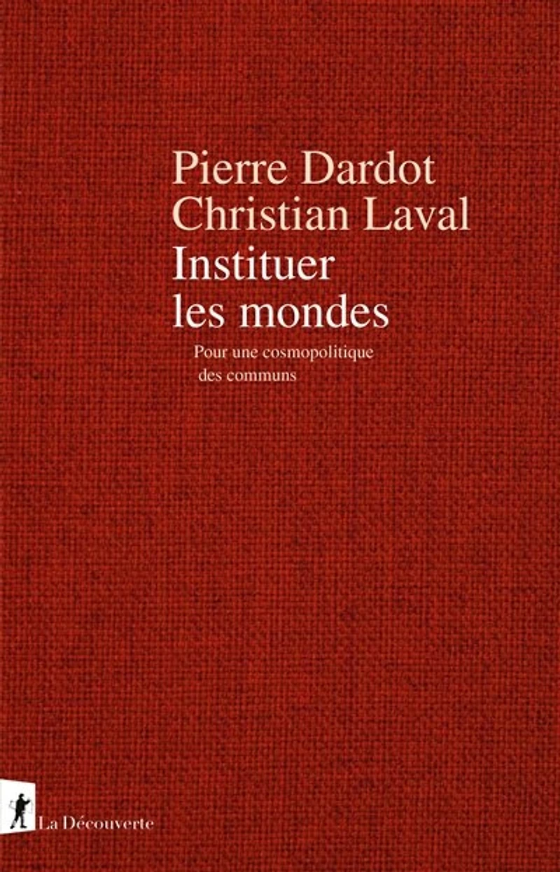 Instituer les mondes : pour une cosmopolitique des communs: communs