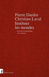 Instituer les mondes : pour une cosmopolitique des communs: communs