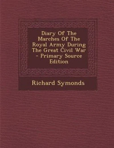 Diary Of The Marches Of The Royal Army During The Great Civil War - Primary Source Edition