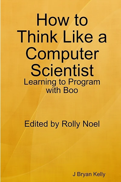 How to Think Like a Computer Scientist: Learning to Program with Boo