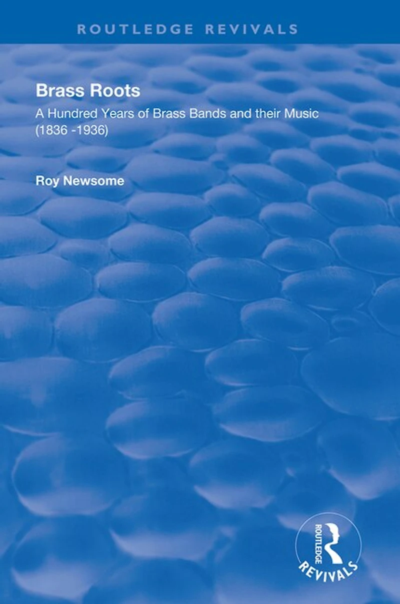 Brass Roots: A Hundred Years of Bands and Their Music, 1836-1936