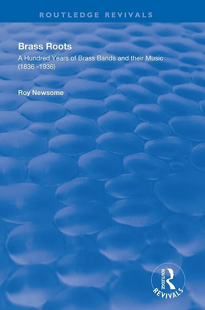 Brass Roots: A Hundred Years of Bands and Their Music, 1836-1936