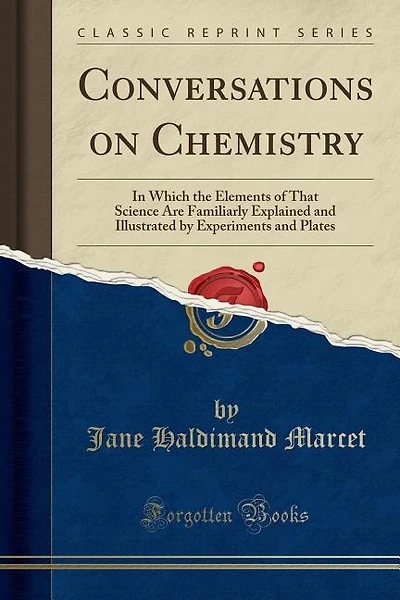 Conversations on Chemistry: In Which the Elements of That Science Are Familiarly Explained and Illustrated by Experiments and P