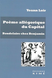 Poème allégorique du Capital: Baudelaire chez Benjamin