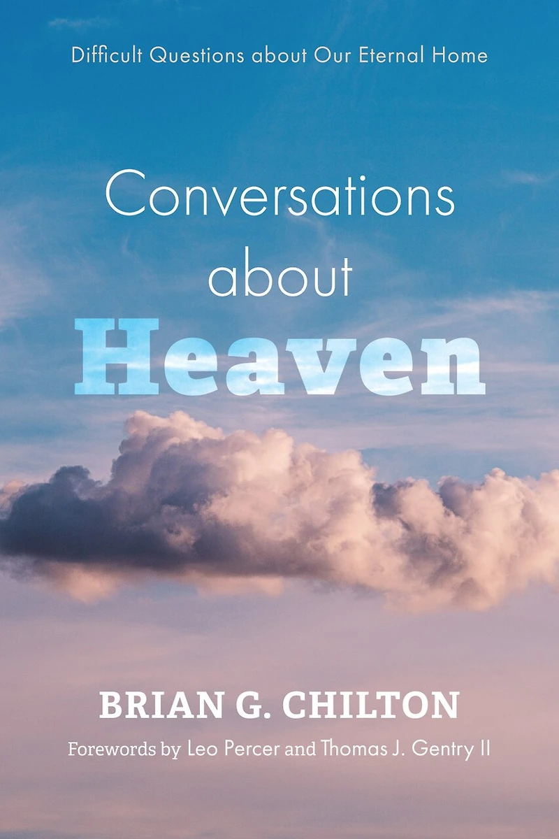 Conversations about Heaven: Difficult Questions Our Eternal Home