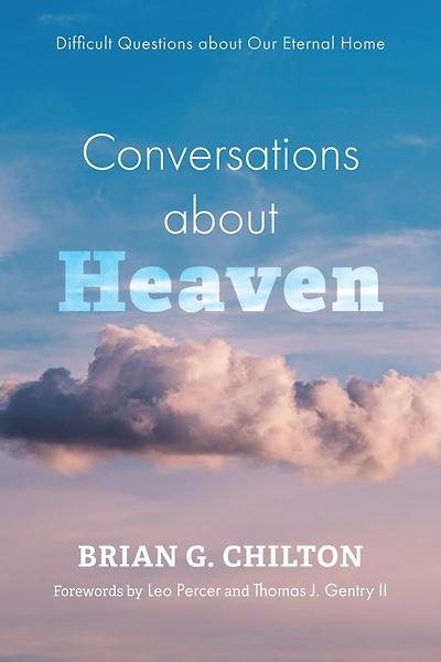 Conversations about Heaven: Difficult Questions Our Eternal Home
