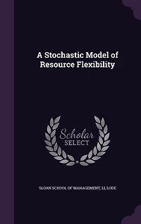A Stochastic Model of Resource Flexibility (Classic Reprint)