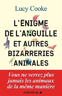 L' énigme de l'anguille: et autres bizarreries animales