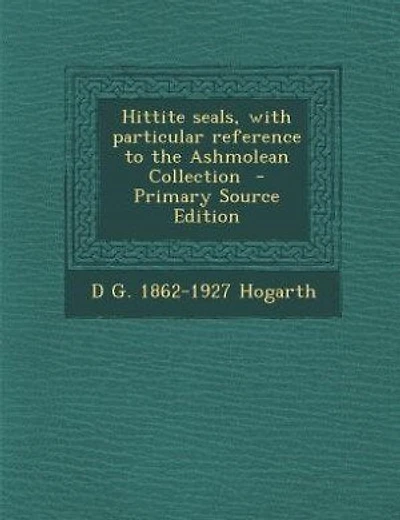 Hittite seals, with particular reference to the Ashmolean Collection - Primary Source Edition