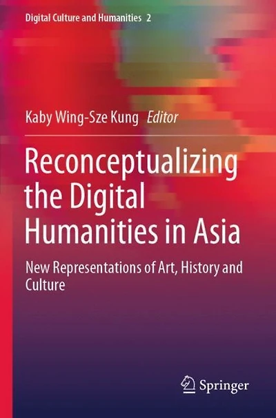 Reconceptualizing The Digital Humanities In Asia: New Representations Of Art, History And Culture