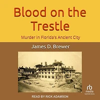 Blood on the Trestle: Murder Florida's Ancient City’