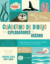 Cuaderno de Dibujo Para Exploradores del Océano / Sketchbook for Ocean Explorers: Aprende paso a paso a observar y dibujar criaturas, plantas y aves marinas / Learn step-by-step how to observe and draw sea creatures, plants, and birds