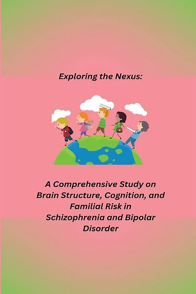 A Comprehensive Study on Brain Structure, Cognition, and Familial Risk in Schizophrenia and Bipolar Disorder