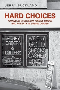 Hard Choices: Financial Exclusion, Fringe Banks, and Poverty Urban Canada