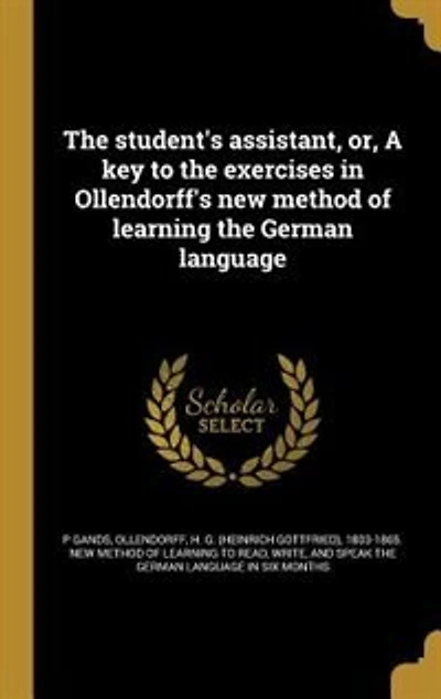 The student's assistant, or, A key to the exercises in Ollendorff's new method of learning the German language