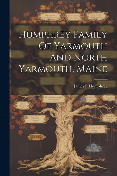 Humphrey Family Of Yarmouth And North Yarmouth, Maine