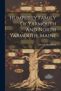Humphrey Family Of Yarmouth And North Yarmouth, Maine
