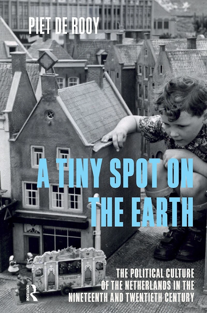 A Tiny Spot on the Earth: Political Culture of Netherlands Nineteenth and Twentieth Centuries