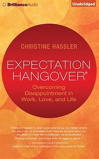 Expectation Hangover: Overcoming Disappointment in Work, Love, and Life