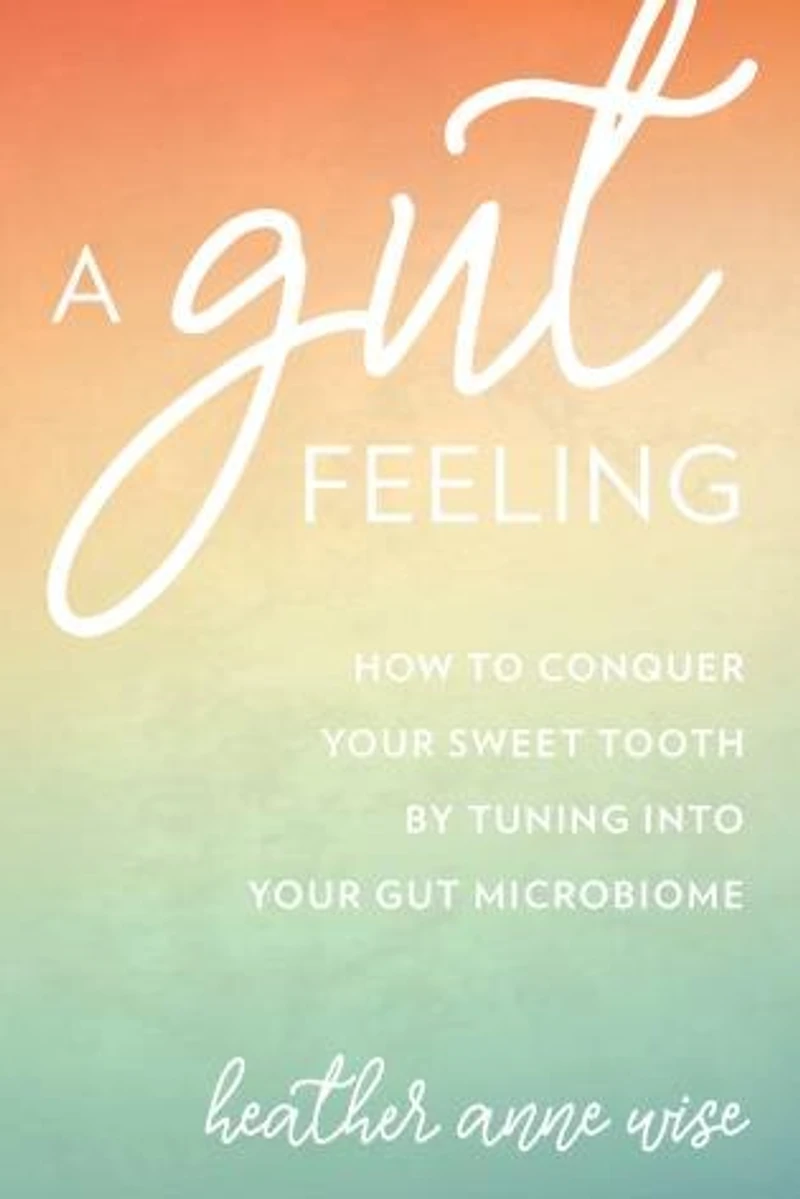 A Gut Feeling: Conquer Your Sweet Tooth by Tuning Into Microbiome