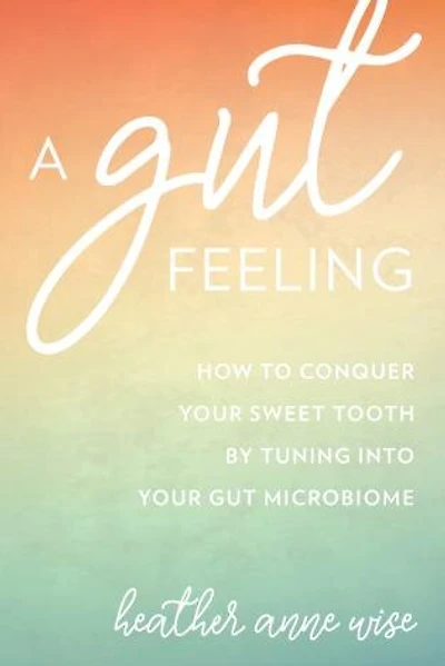 A Gut Feeling: Conquer Your Sweet Tooth by Tuning Into Microbiome