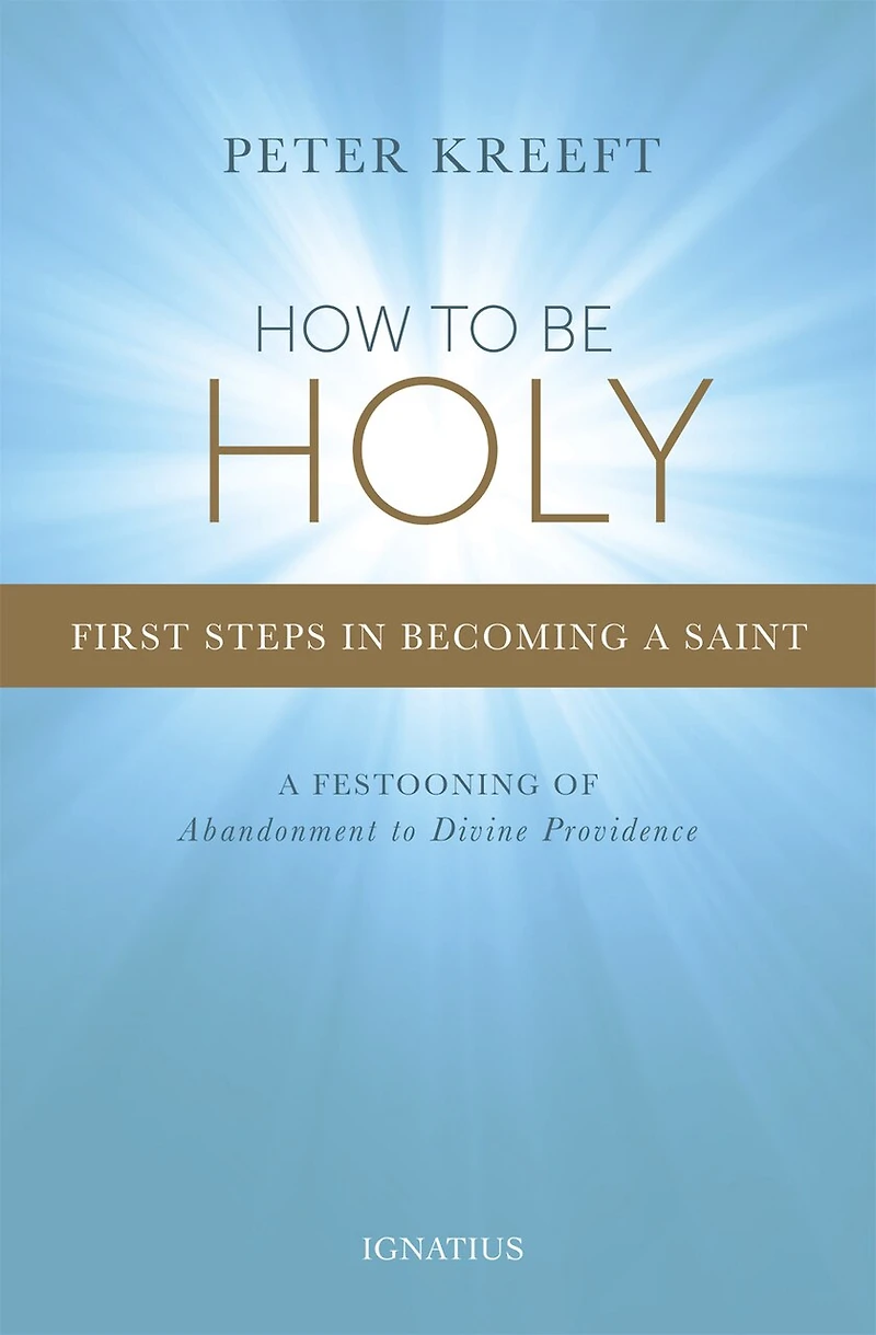 How To Be Holy: First Steps Becoming A Saint