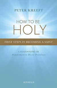 How To Be Holy: First Steps Becoming A Saint