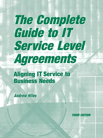 The Complete Guide To I.t. Service Level Agreements: Aligning It Services To Business Needs