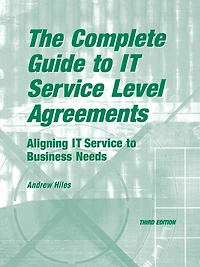 The Complete Guide To I.t. Service Level Agreements: Aligning It Services To Business Needs