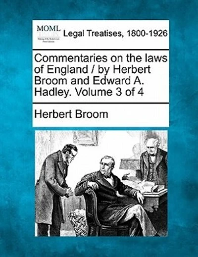 Commentaries On The Laws Of England / By Herbert Broom And Edward A. Hadley. Volume 3 Of 4