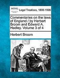Commentaries On The Laws Of England / By Herbert Broom And Edward A. Hadley. Volume 3 Of 4