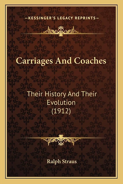 Carriages And Coaches: Their History And Their Evolution (1912)