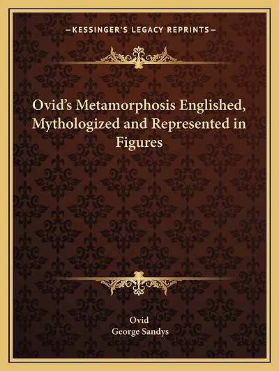 Ovid's Metamorphosis Englished, Mythologized and Represented in Figures