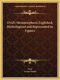 Ovid's Metamorphosis Englished, Mythologized and Represented in Figures