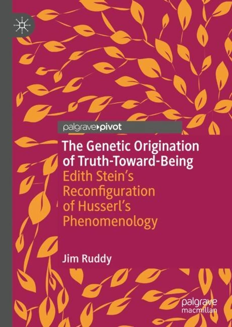 The Genetic Origination of Truth-Toward-Being: Edith Stein's Reconfiguration Husserl's Phenomenology