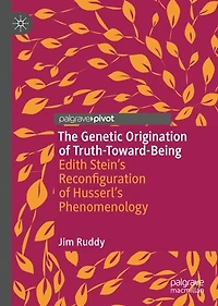 The Genetic Origination of Truth-Toward-Being: Edith Stein's Reconfiguration Husserl's Phenomenology