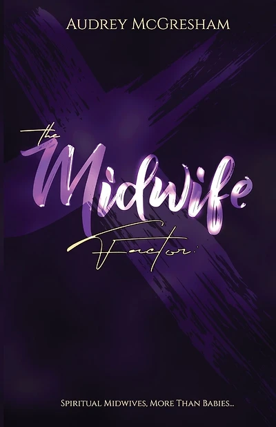 The Midwife Factor: Spiritual Midwives, More than Babies...