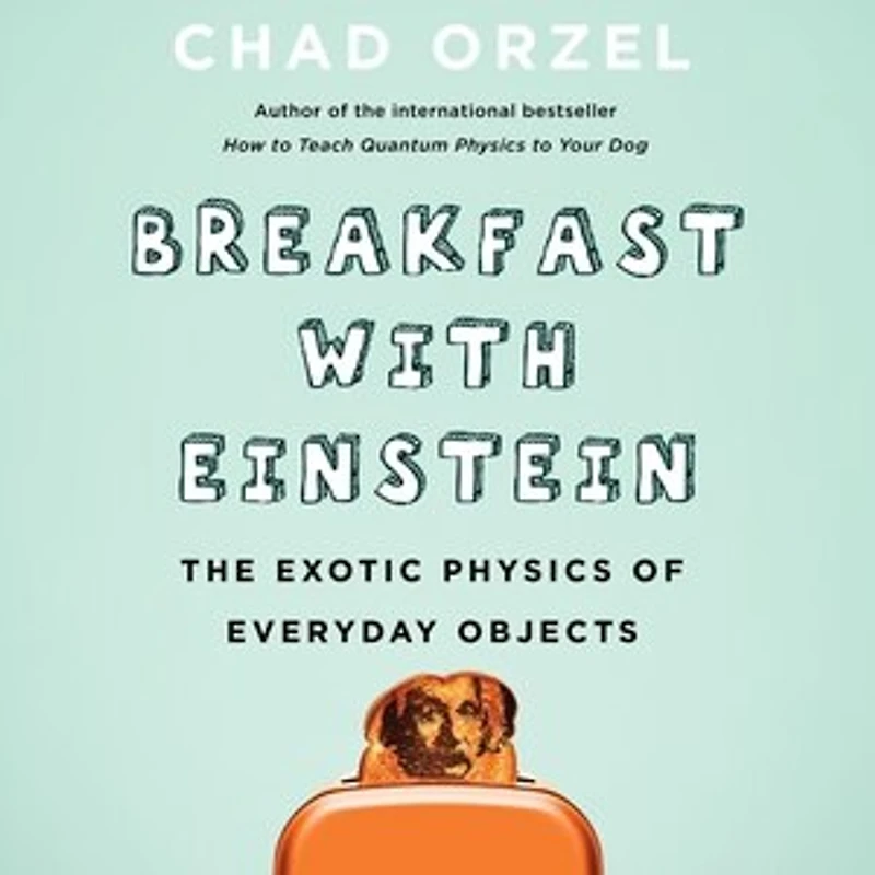 Breakfast with Einstein: The Exotic Physics of Everyday Objects