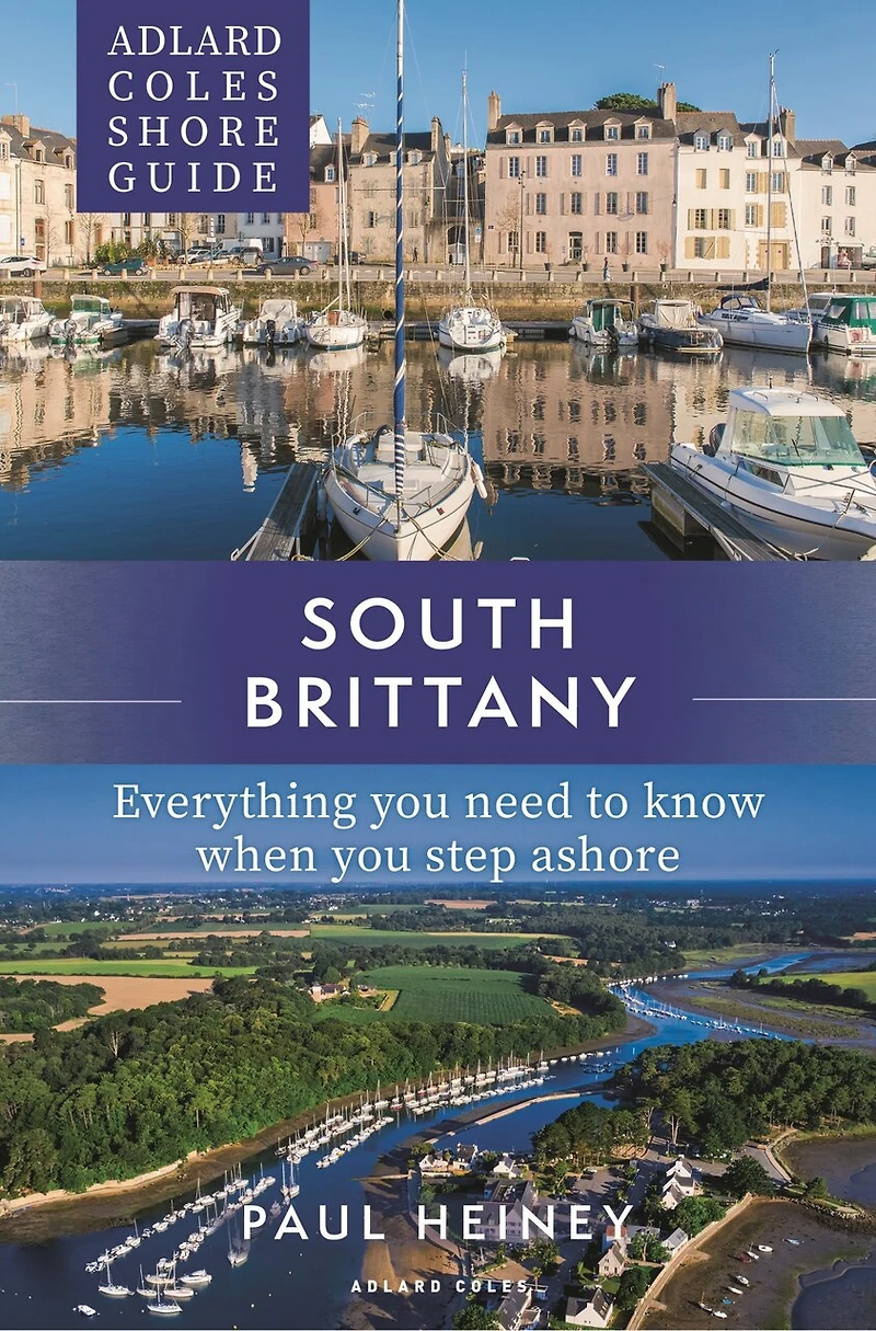 Adlard Coles Shore Guide: South Brittany: Everything you need to know when step ashore