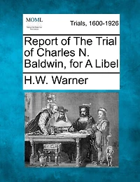 Report Of The Trial Of Charles N. Baldwin, For A Libel