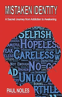 Mistaken Identity: A Sacred Journey from Addiction To Awakening