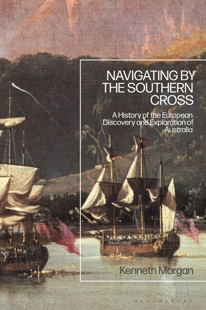 Navigating By The Southern Cross: A History Of European Discovery And Exploration Australia