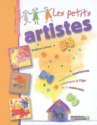 Les petits artistes : premières expériences artistiques à l'âge de la maternelle: premières expériences artistiques à l'âge de la maternelle