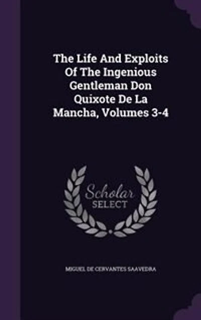 The Life And Exploits Of Ingenious Gentleman Don Quixote De La Mancha, Volumes 3-4