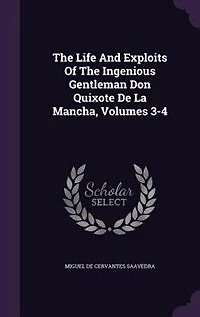 The Life And Exploits Of Ingenious Gentleman Don Quixote De La Mancha, Volumes 3-4