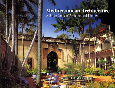 Mediterranean Architecture: A Sourcebook Of Architectural Elements