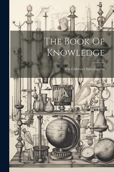 The Book Of Knowledge: The Children's Encyclopædia